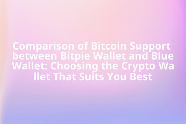 Comparison of Bitcoin Support between Bitpie Wallet and BlueWallet: Choosing the Crypto Wallet That Suits You Best