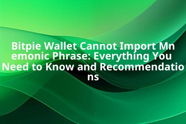Bitpie Wallet Cannot Import Mnemonic Phrase: Everything You Need to Know and Recommendations