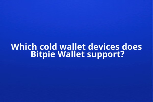 Which cold wallet devices does Bitpie Wallet support?