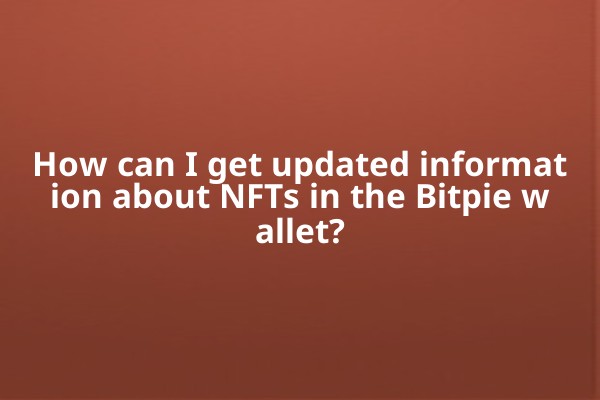How can I get updated information about NFTs in the Bitpie wallet?