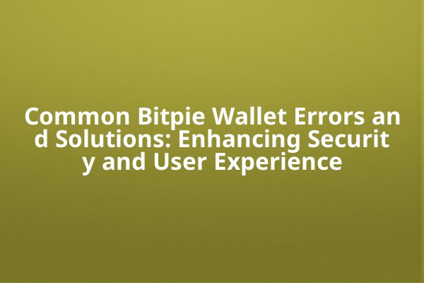 Common Bitpie Wallet Errors and Solutions: Enhancing Security and User Experience