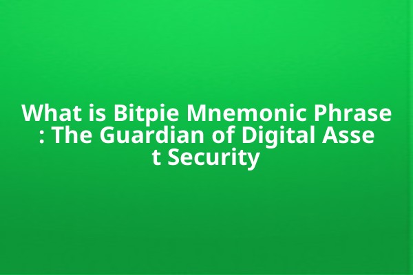 What is Bitpie Mnemonic Phrase: The Guardian of Digital Asset Security