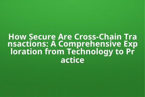 How Secure Are Cross-Chain Transactions: A Comprehensive Exploration from Technology to Practice