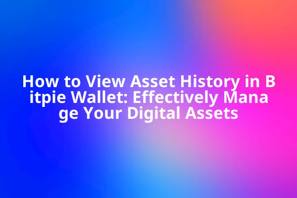 How to View Asset History in Bitpie Wallet: Effectively Manage Your Digital Assets