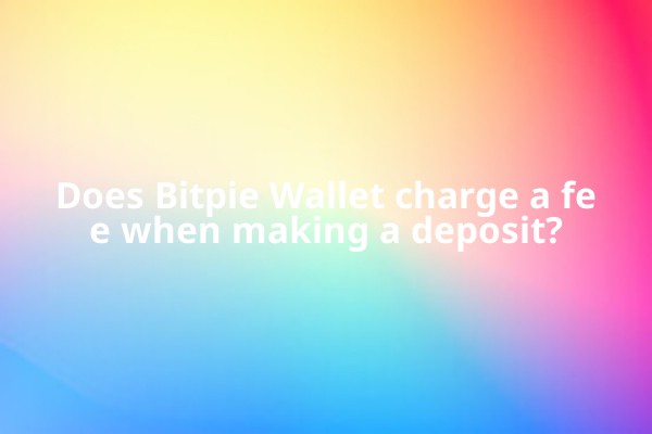 Does Bitpie Wallet charge a fee when making a deposit?