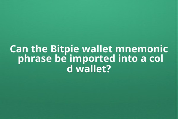 Can the Bitpie wallet mnemonic phrase be imported into a cold wallet?