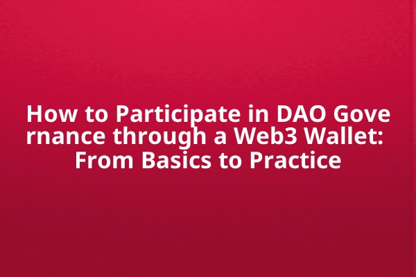 How to Participate in DAO Governance through a Web3 Wallet: From Basics to Practice