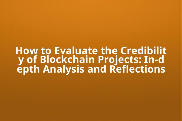 How to Evaluate the Credibility of Blockchain Projects: In-depth Analysis and Reflections