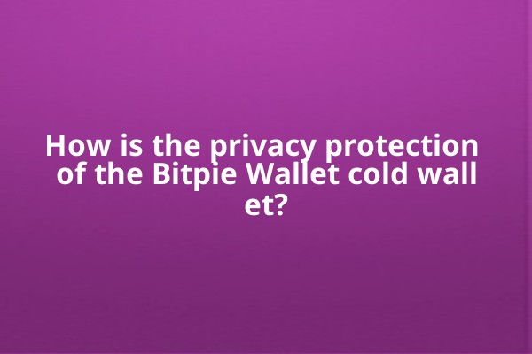 How is the privacy protection of the Bitpie Wallet cold wallet?