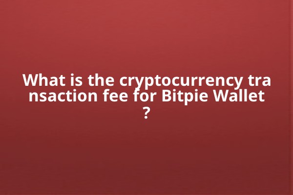 What is the cryptocurrency transaction fee for Bitpie Wallet?