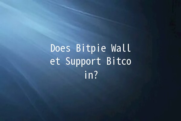 Does Bitpie Wallet Support Bitcoin? 💰🔐