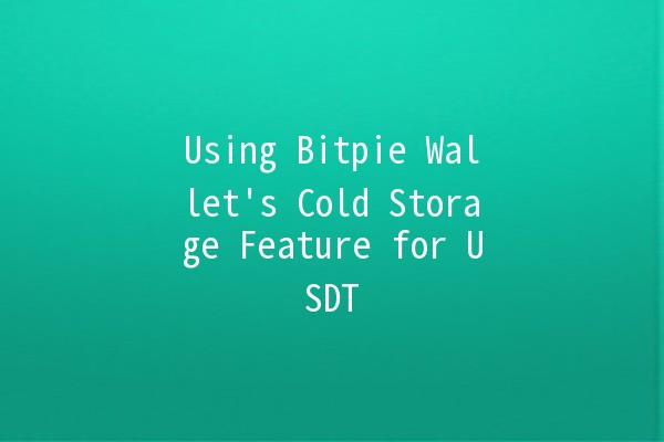 Using Bitpie Wallet's Cold Storage Feature for USDT 🪙💼