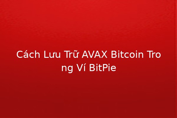 Cách Lưu Trữ AVAX Bitcoin Trong Ví BitPie 🤑🌐