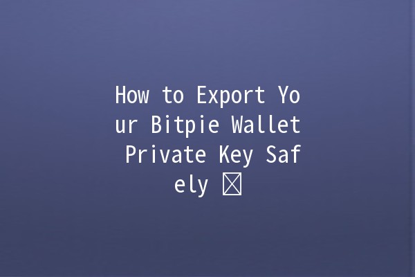 How to Export Your Bitpie Wallet Private Key Safely 🗝️🔒