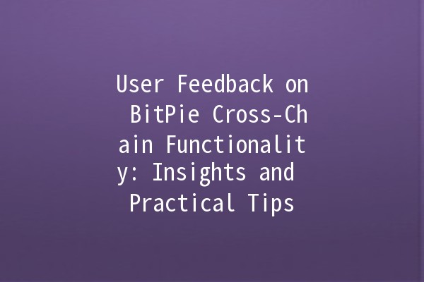 User Feedback on BitPie Cross-Chain Functionality: Insights and Practical Tips 🔄💡