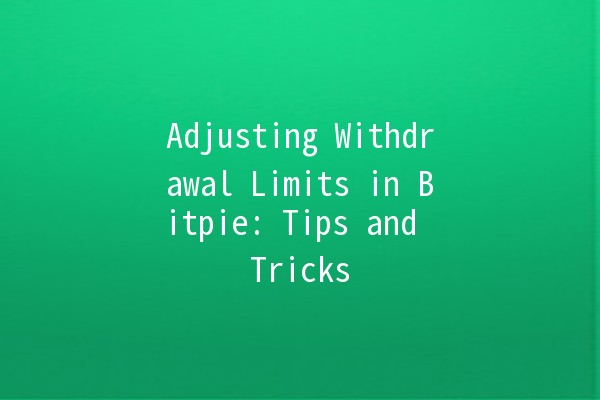 Adjusting Withdrawal Limits in Bitpie: Tips and Tricks 💰📈