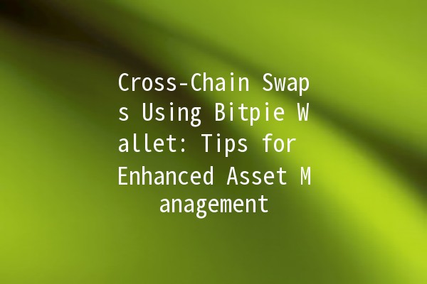 Cross-Chain Swaps Using Bitpie Wallet: Tips for Enhanced Asset Management 💱✨