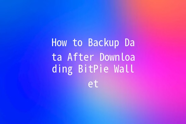 How to Backup Data After Downloading BitPie Wallet 🌟💼