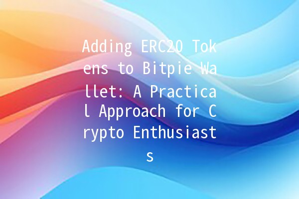 Adding ERC20 Tokens to Bitpie Wallet: A Practical Approach for Crypto Enthusiasts 💰✨