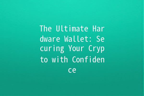 The Ultimate Hardware Wallet: Securing Your Crypto with Confidence 🔒💻