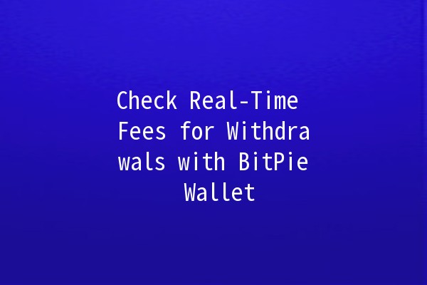 Check Real-Time Fees for Withdrawals with BitPie Wallet 💰🔍