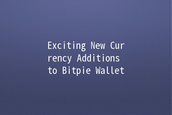 Exciting New Currency Additions to Bitpie Wallet 🎉💰