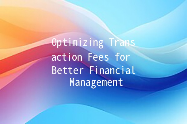 Optimizing Transaction Fees for Better Financial Management 💰📈