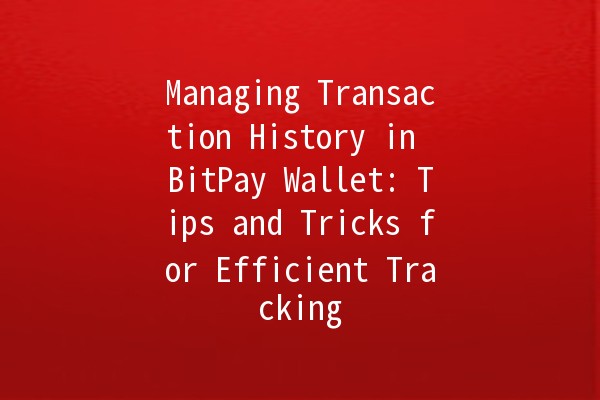 Managing Transaction History in BitPay Wallet: Tips and Tricks for Efficient Tracking 🔍💱