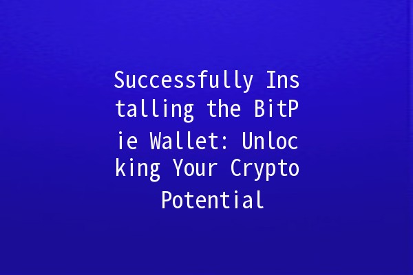 Successfully Installing the BitPie Wallet: Unlocking Your Crypto Potential 🚀💼