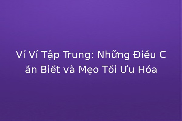 Ví Ví Tập Trung: Những Điều Cần Biết và Mẹo Tối Ưu Hóa 📈💰