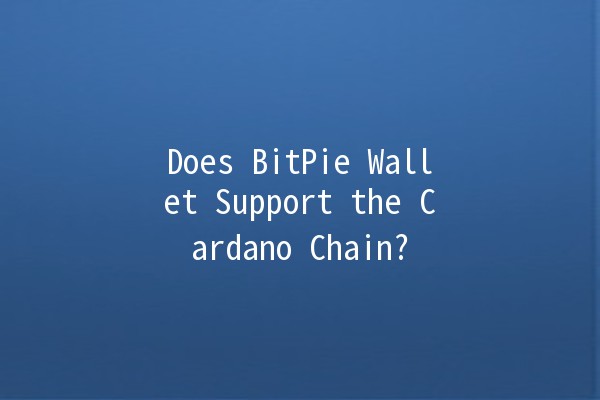 Does BitPie Wallet Support the Cardano Chain? 🤔💰