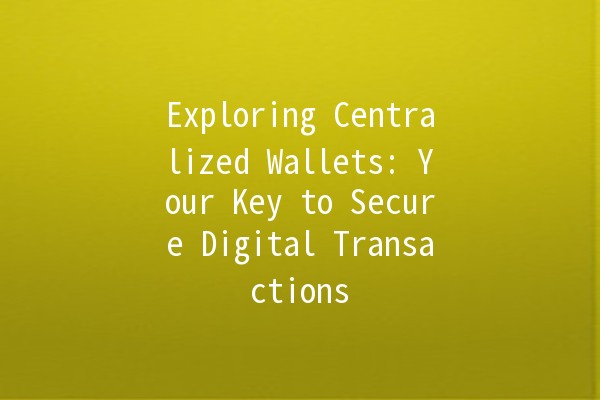 Exploring Centralized Wallets: Your Key to Secure Digital Transactions 🔑💰