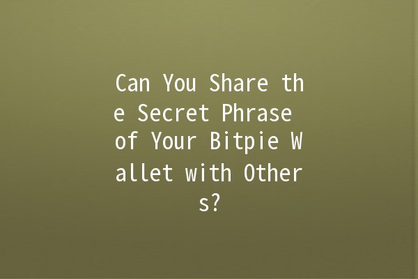 Can You Share the Secret Phrase of Your Bitpie Wallet with Others? 🤔💰