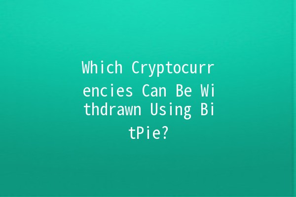 Which Cryptocurrencies Can Be Withdrawn Using BitPie? 🔍💰