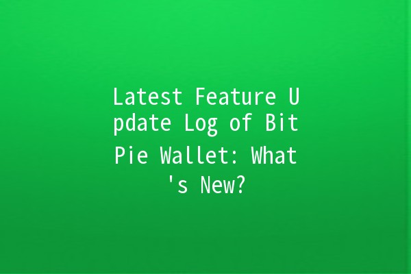 Latest Feature Update Log of BitPie Wallet: What's New? 🚀🔐