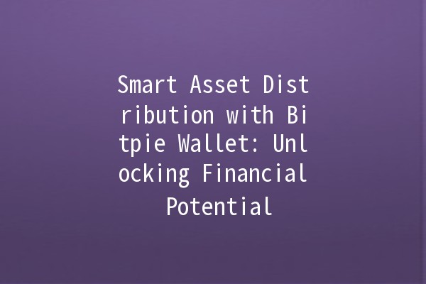 🪙 Smart Asset Distribution with Bitpie Wallet: Unlocking Financial Potential 💰