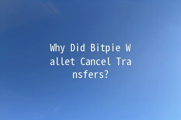 Why Did Bitpie Wallet Cancel Transfers? 🚫💰