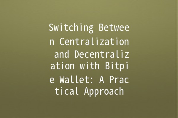 Switching Between Centralization and Decentralization with Bitpie Wallet: A Practical Approach 💼🔄