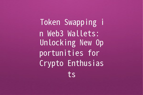 Token Swapping in Web3 Wallets: Unlocking New Opportunities for Crypto Enthusiasts 🚀💰