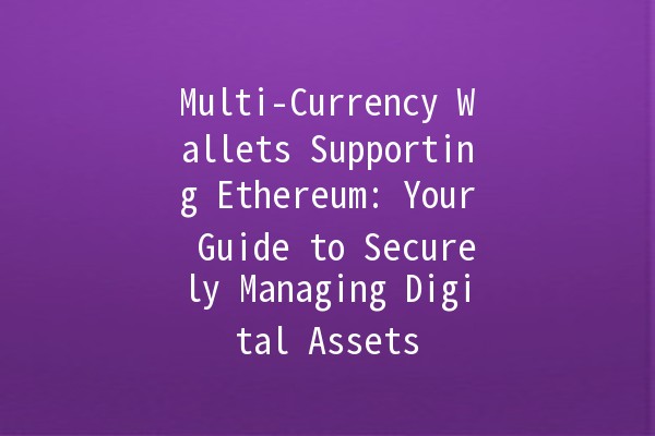 Multi-Currency Wallets Supporting Ethereum: Your Guide to Securely Managing Digital Assets 💰🔐