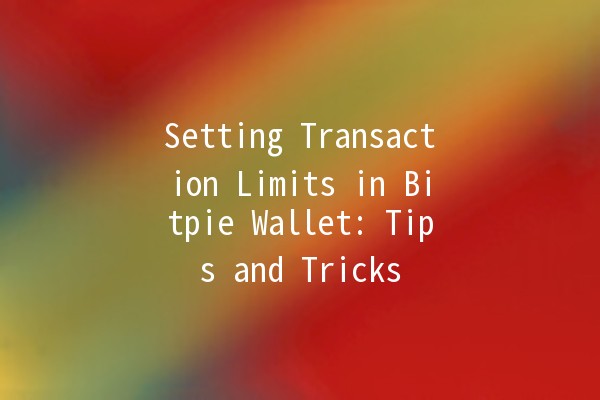 Setting Transaction Limits in Bitpie Wallet: Tips and Tricks 🚀💰