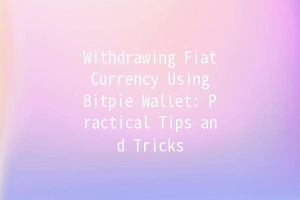 Withdrawing Fiat Currency Using Bitpie Wallet: Practical Tips and Tricks 💰📲