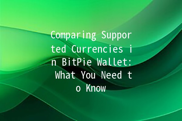 Comparing Supported Currencies in BitPie Wallet: What You Need to Know 💰🪙