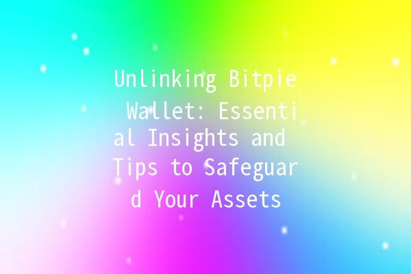 Unlinking Bitpie Wallet: Essential Insights and Tips to Safeguard Your Assets 🔐💼