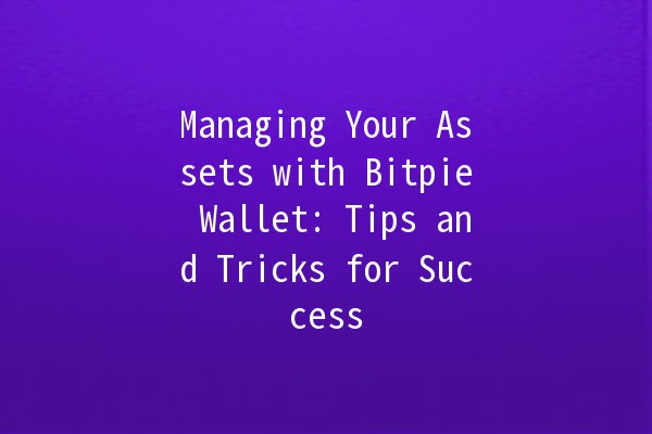 Managing Your Assets with Bitpie Wallet: Tips and Tricks for Success 🚀💰