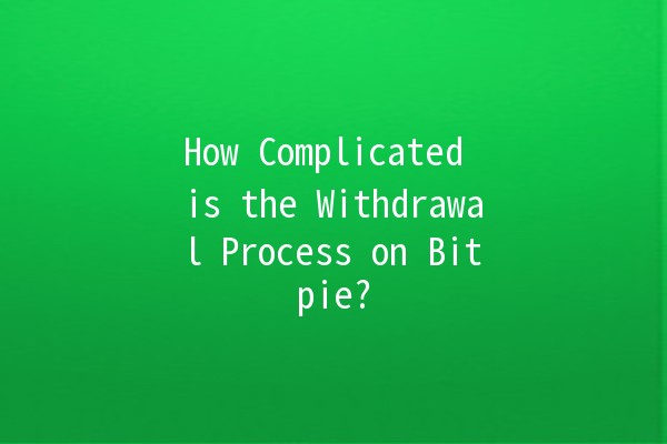 How Complicated is the Withdrawal Process on Bitpie? 🤔💰