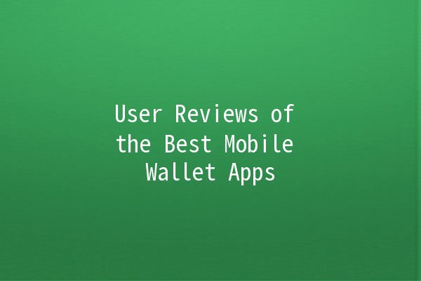 User Reviews of the Best Mobile Wallet Apps 💳📱