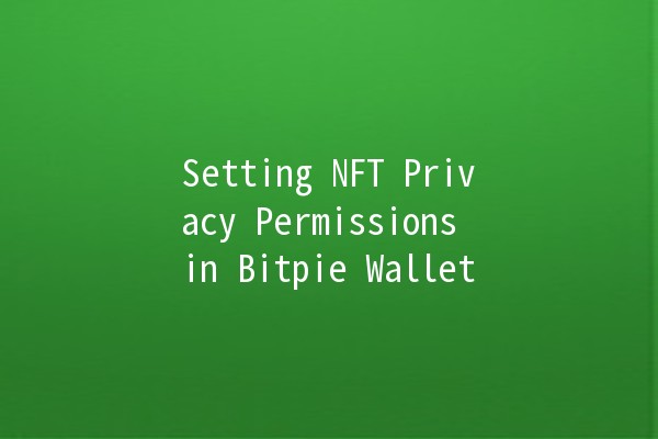 Setting NFT Privacy Permissions in Bitpie Wallet 🔒✨