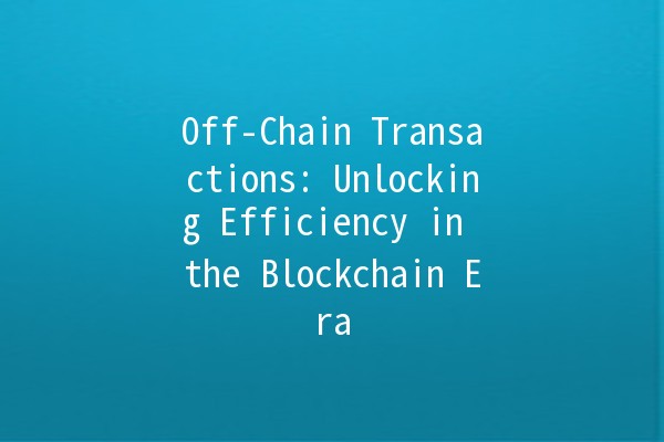 Off-Chain Transactions: Unlocking Efficiency in the Blockchain Era ⚡💰