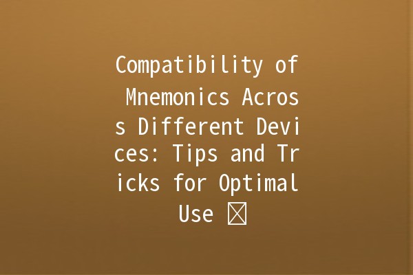 Compatibility of Mnemonics Across Different Devices: Tips and Tricks for Optimal Use 🖥️📱